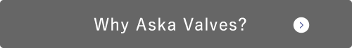 Why Aska Valves?