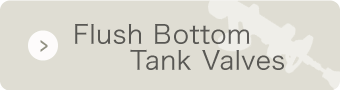 Flush Bottom Tank Valves